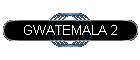 GWATEMALA 2