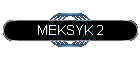 MEKSYK 2
