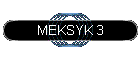 MEKSYK 3