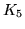 $K_5$